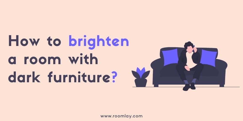 How to brighten a room with dark furniture.